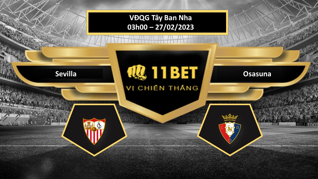 11BET Tip bóng đá   Sevilla vs Osasuna, hôm nay 27/02/2023