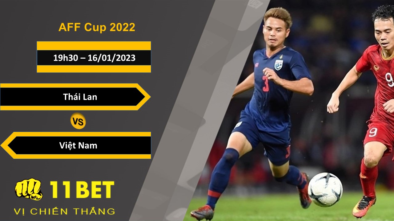 11BET Soi kèo Thái Lan vs Việt Nam, 19h30, 16/01/2023