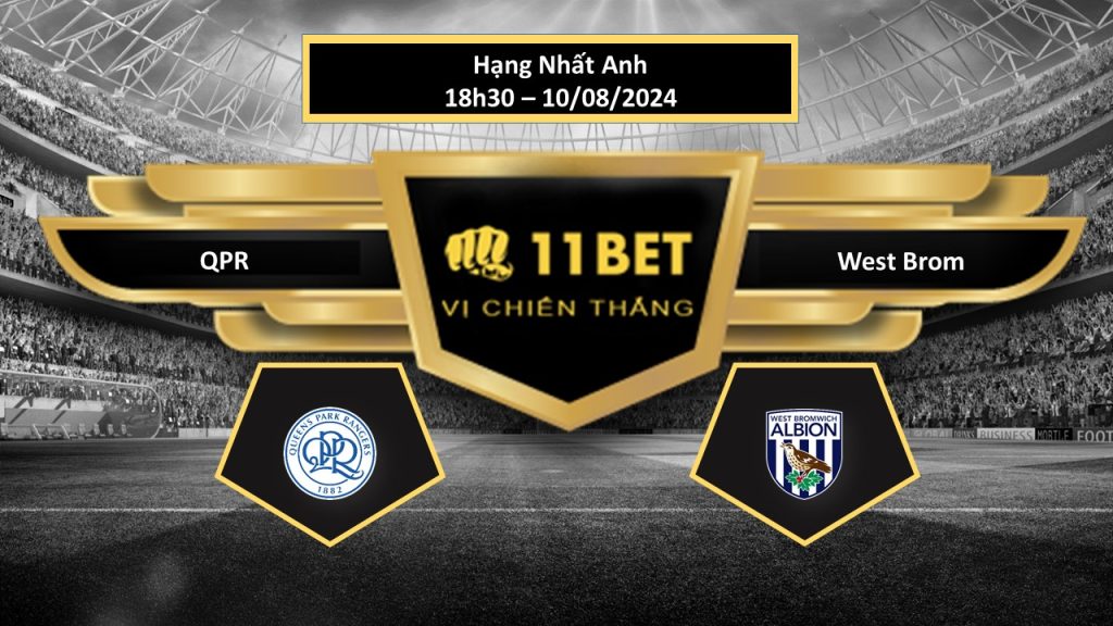 11BET Tip bóng đá   QPR vs West Brom, hôm nay 10/08/2024