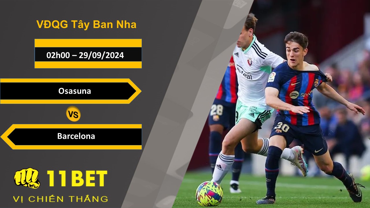 11BET Soi kèo Osasuna vs Barcelona, 02h00, 29/09/2024