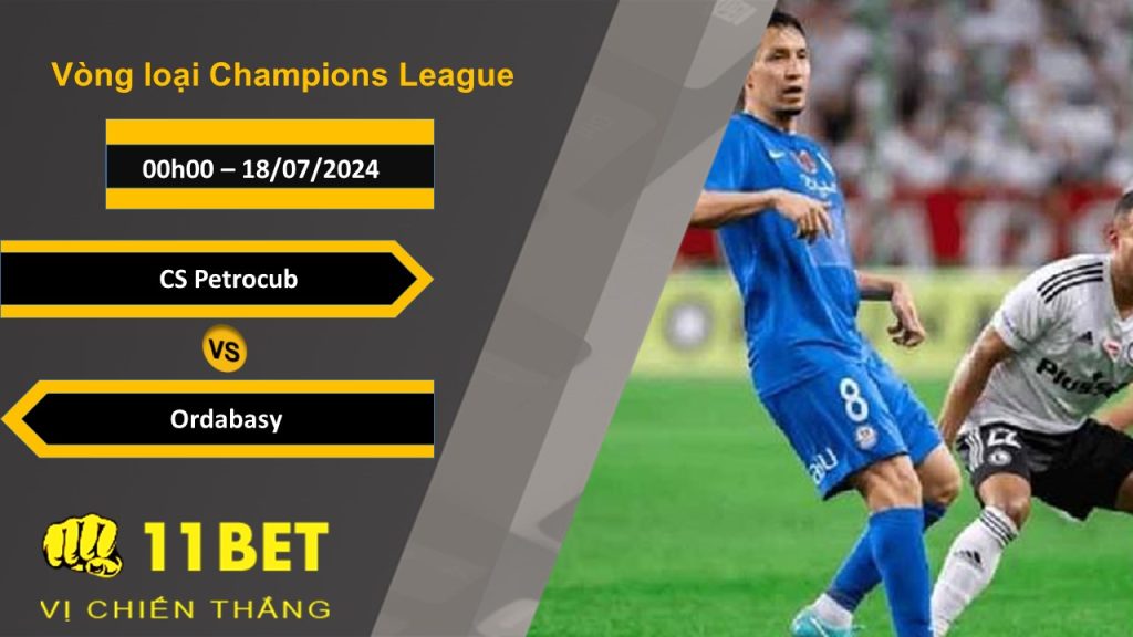 11BET Soi kèo  CS Petrocub vs Ordabasy, 00h00, 18/07/2024