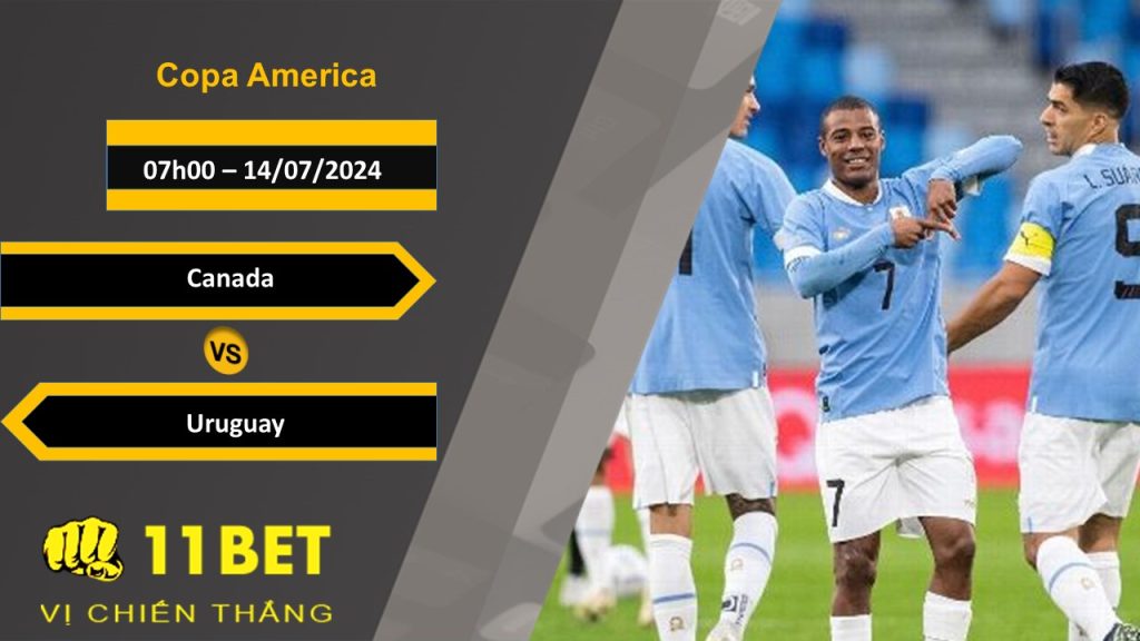 11BET Soi kèo Canada vs Uruguay, 07h00, 14/07/2024