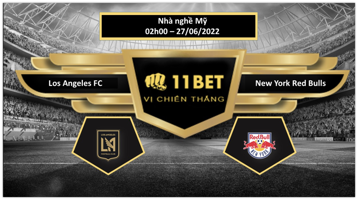 11BET Tip bóng đá     Los Angeles FC vs New York Red Bulls  , hôm nay 27/06/2022