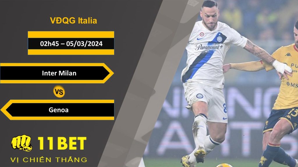 11BET Soi kèo Inter Milan vs Genoa, 02h45, 05/03/2024