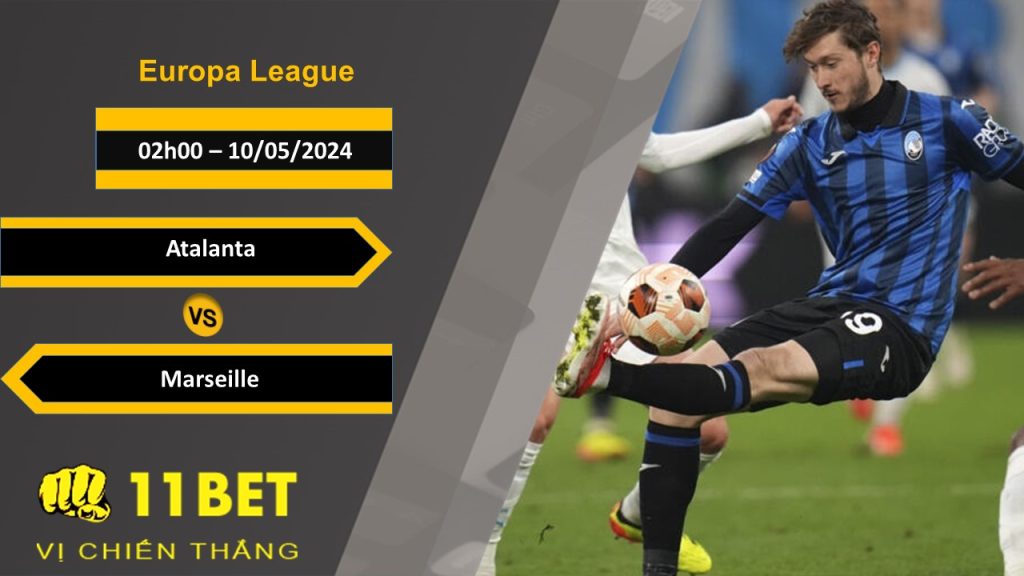 11BET Soi kèo Atalanta vs Marseille, 02h00, 10/05/2024