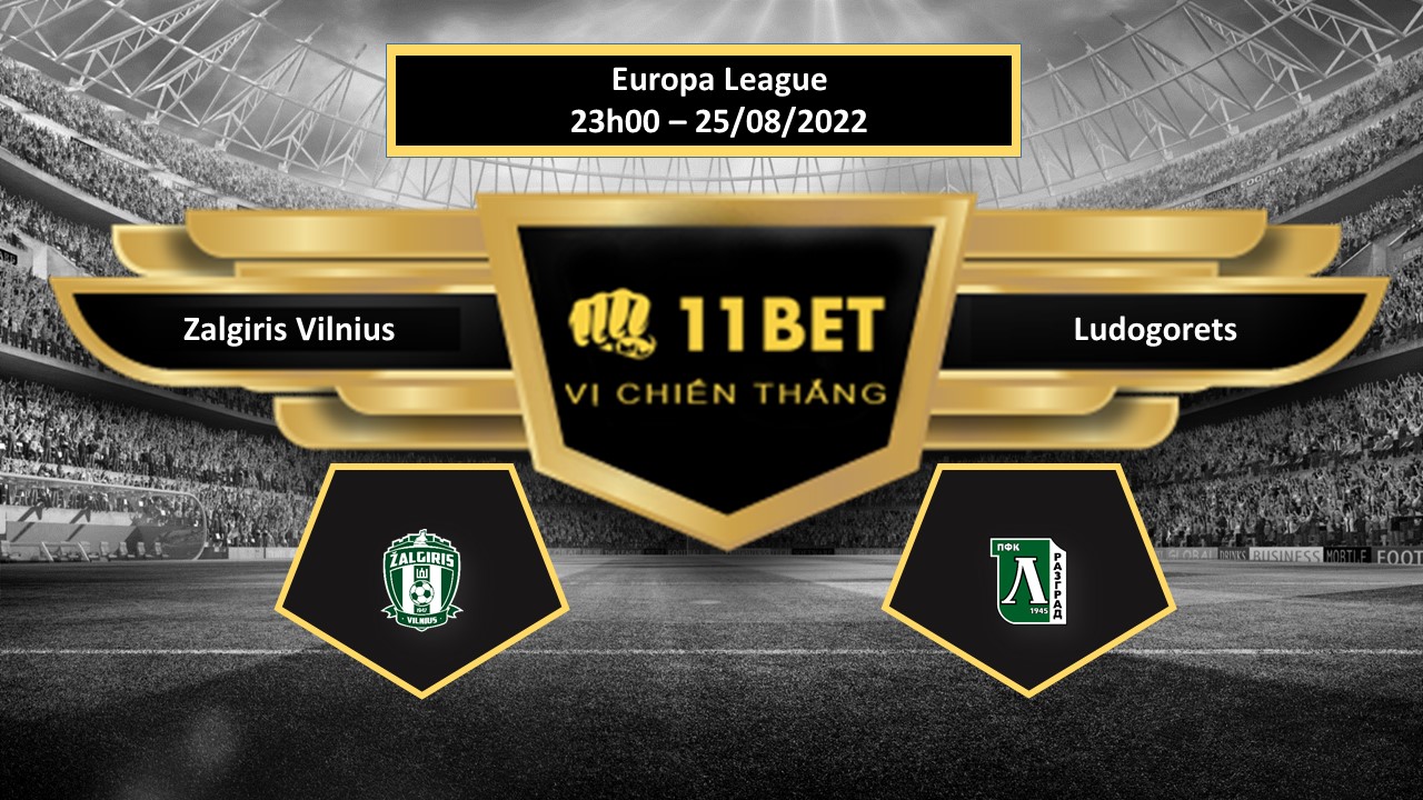 11BET Tip bóng đá  Zalgiris Vilnius vs Ludogorets, hôm nay 25/08/2022