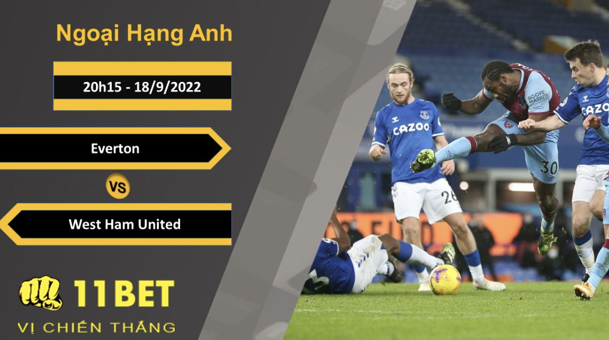 11BET Soi kèo Everton vs West Ham United, 20h15, 18/9/2022