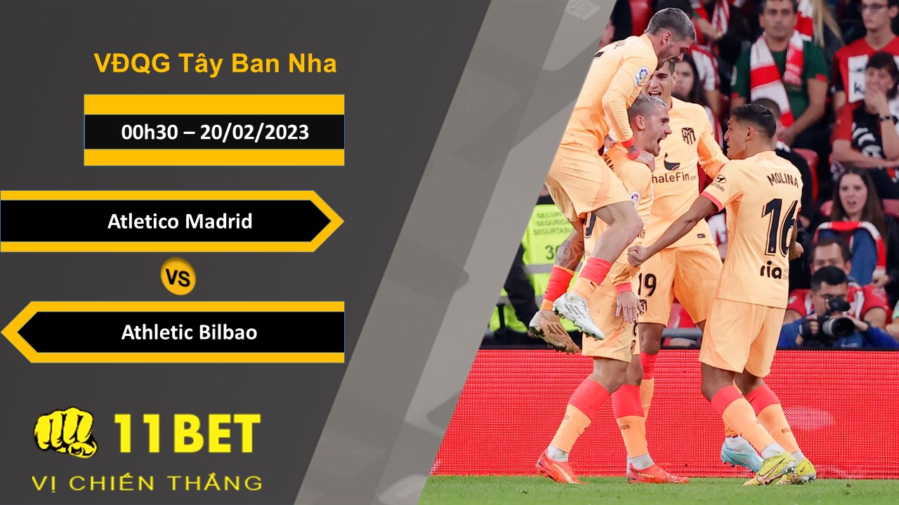 11BET Soi kèo Atletico Madrid vs Athletic Bilbao, 00h30, 20/02/2023