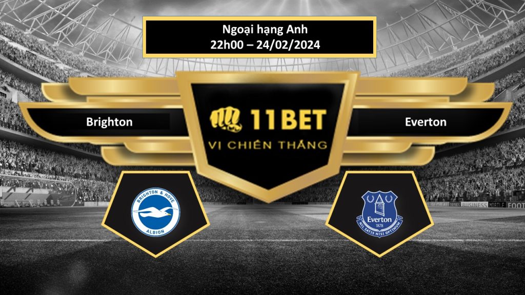 11BET Tip bóng đá Brighton vs Everton, hôm nay 24/02/2024