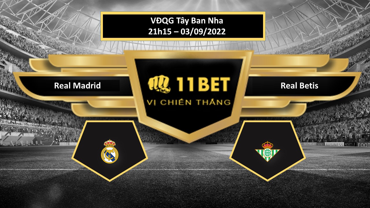 11BET Tip bóng đá   Real Madrid vs Real Betis, hôm nay 03/09/2022