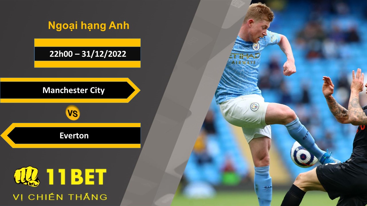 11BET Soi kèo Manchester City vs Everton, 22h00, 31/12/2022