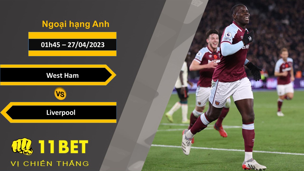 11BET Soi kèo  West Ham vs Liverpool, 01h45, 27/04/2023