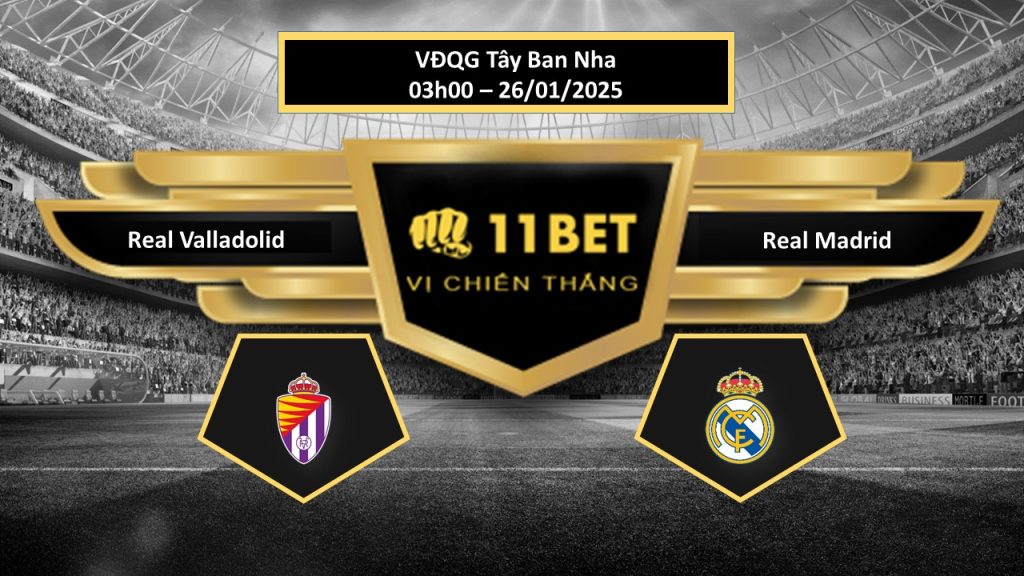 11BET Tip bóng đá Real Valladolid vs Real Madrid, hôm nay 26/01/2025