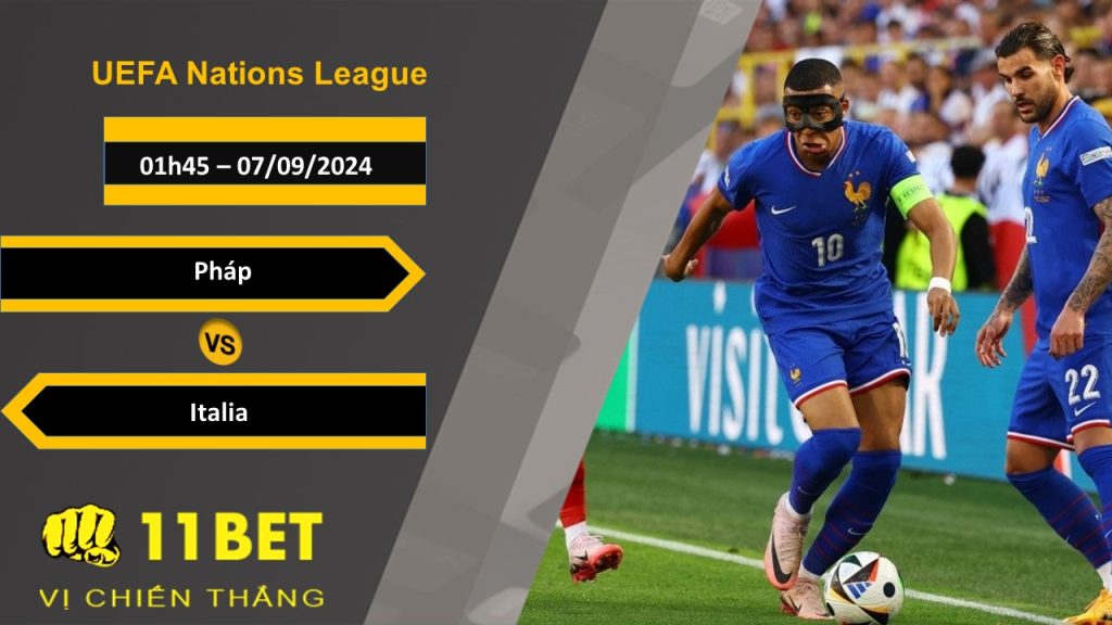 11BET Soi kèo Pháp vs Italia, 01h45, 07/09/2024