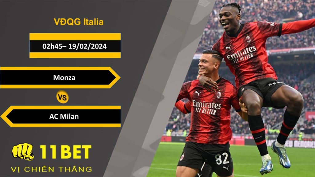 11BET Soi kèo Monza vs AC Milan, 02h45, 19/02/2024