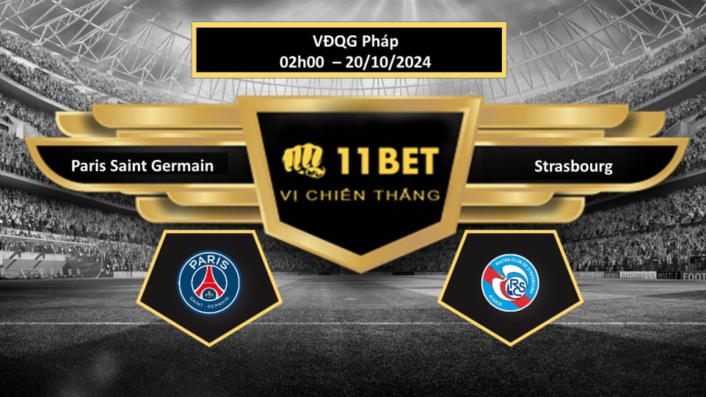 11BET Tip bóng đá Paris Saint Germain vs Strasbourg, hôm nay 20/10/2024