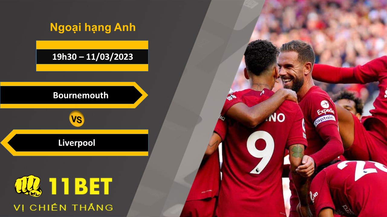 11BET Soi kèo Bournemouth vs Liverpool, 19h30, 11/03/2023