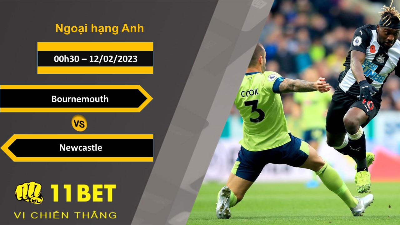 11BET Soi kèo Bournemouth vs Newcastle, 00h30, 12/02/2023