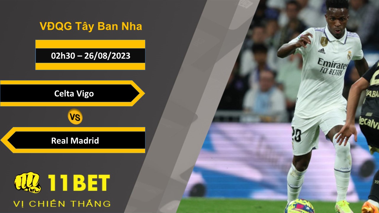 11BET Soi kèo Celta Vigo vs Real Madrid, 02h30, 26/08/2023