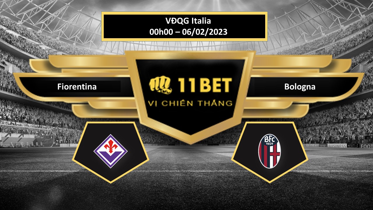 11BET Tip bóng đá  Fiorentina vs Bologna, hôm nay 06/02/2023