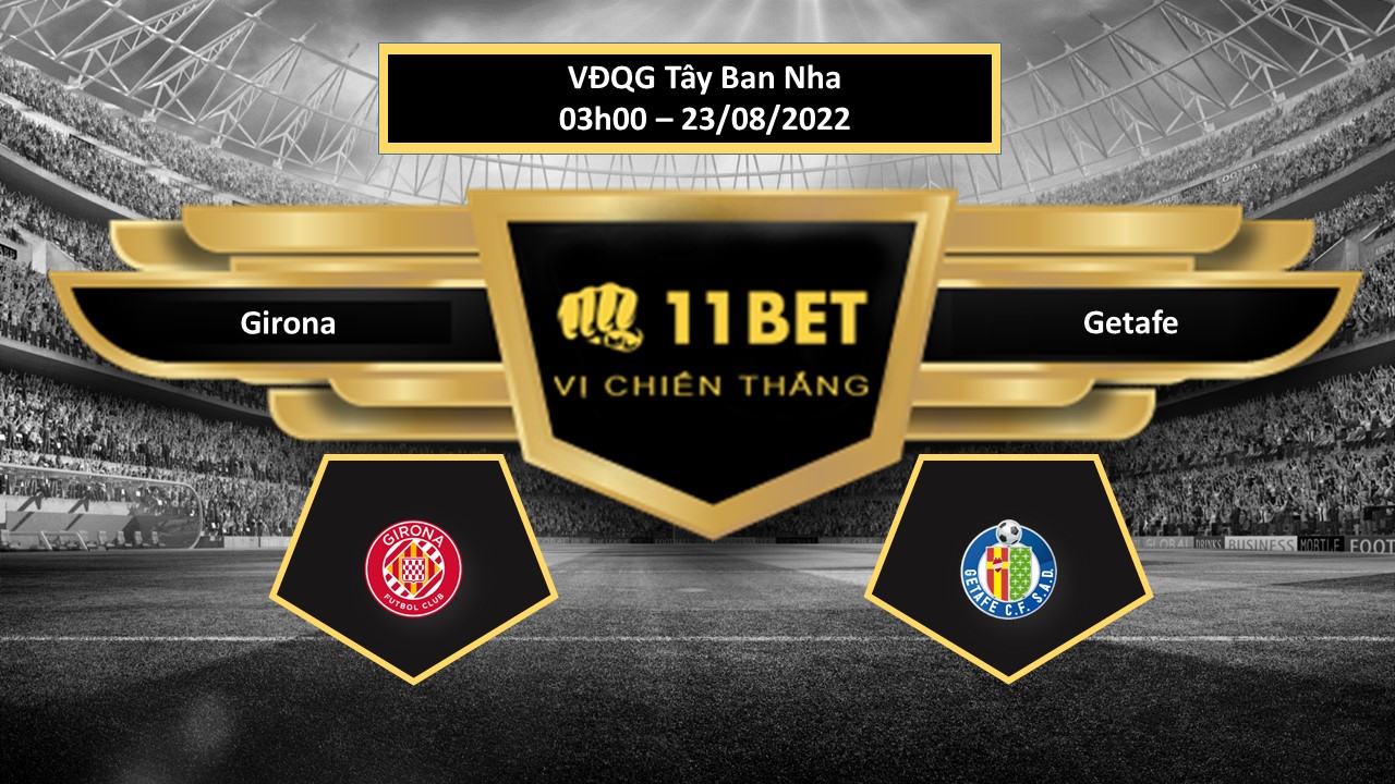 11BET Tip bóng đá  Girona vs Getafe , hôm nay 23/08/2022