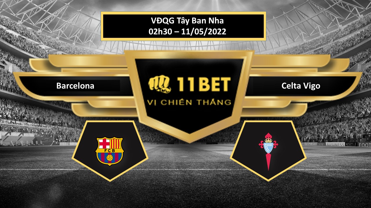 11BET Tip bóng đá     Barcelona vs Celta Vigo , hôm nay 11/05/2022