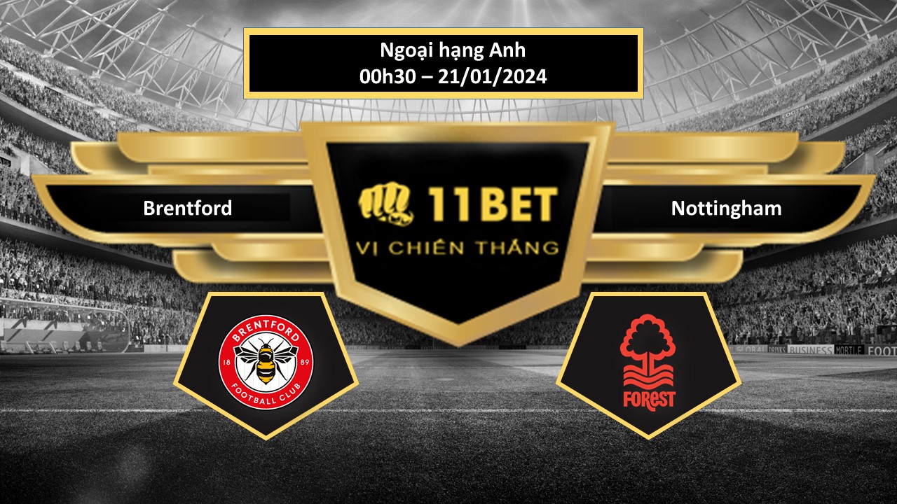 11BET Tip bóng đá Brentford vs Nottingham, hôm nay 21/01/2024