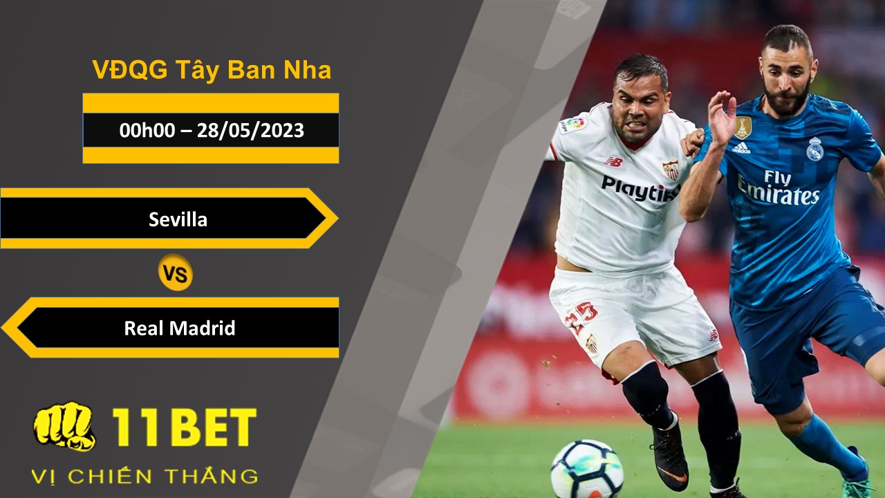 11BET Soi kèo  Sevilla vs Real Madrid, 00h00, 28/05/2023