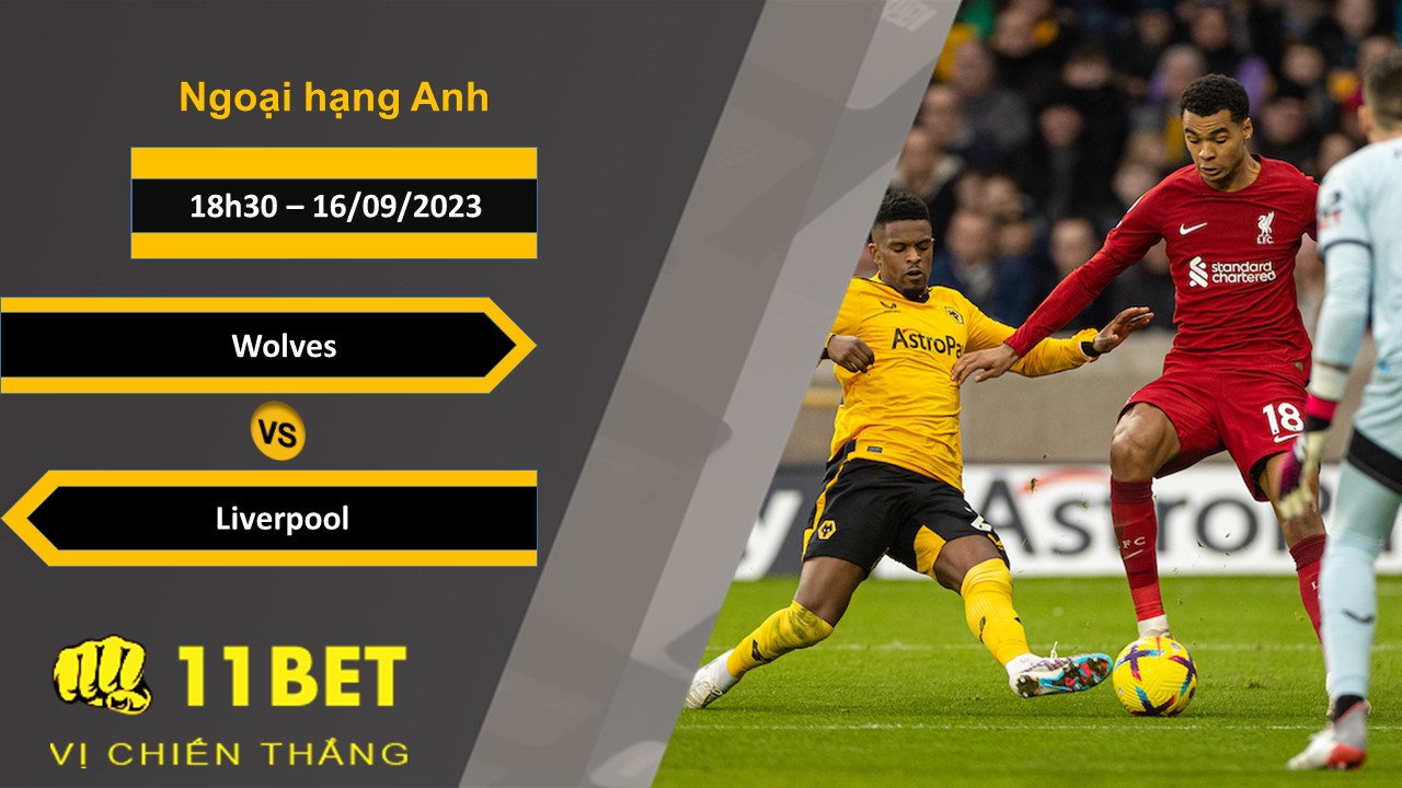 11BET Soi kèo Wolves vs Liverpool, 18h30, 16/09/2023