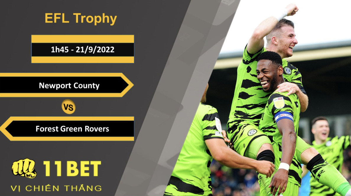 11BET Soi kèo Newport County vs Forest Green Rovers, 1h45, 21/9/2022