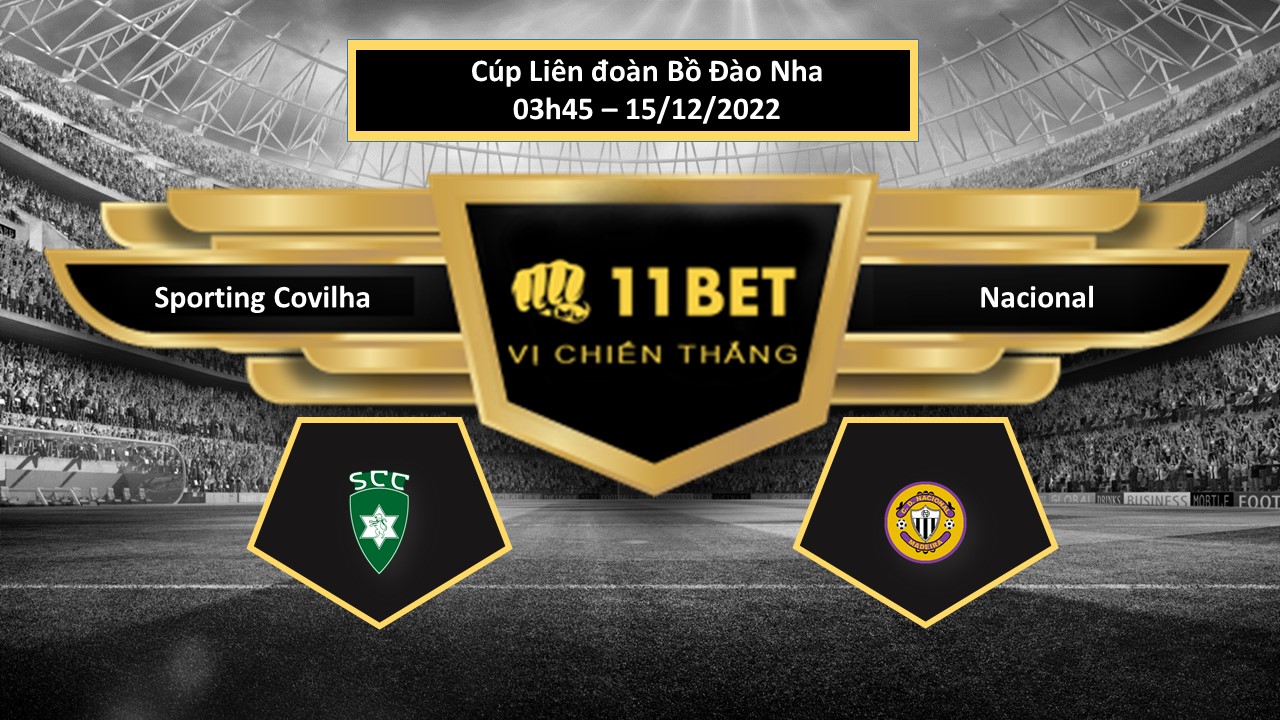 11BET Tip bóng đá  Sporting Covilha vs Nacional, hôm nay 15/12/2022