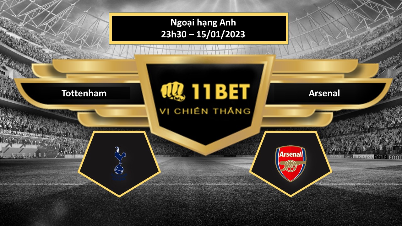 11BET Tip bóng đá  Tottenham vs Arsenal, hôm nay 15/01/2023