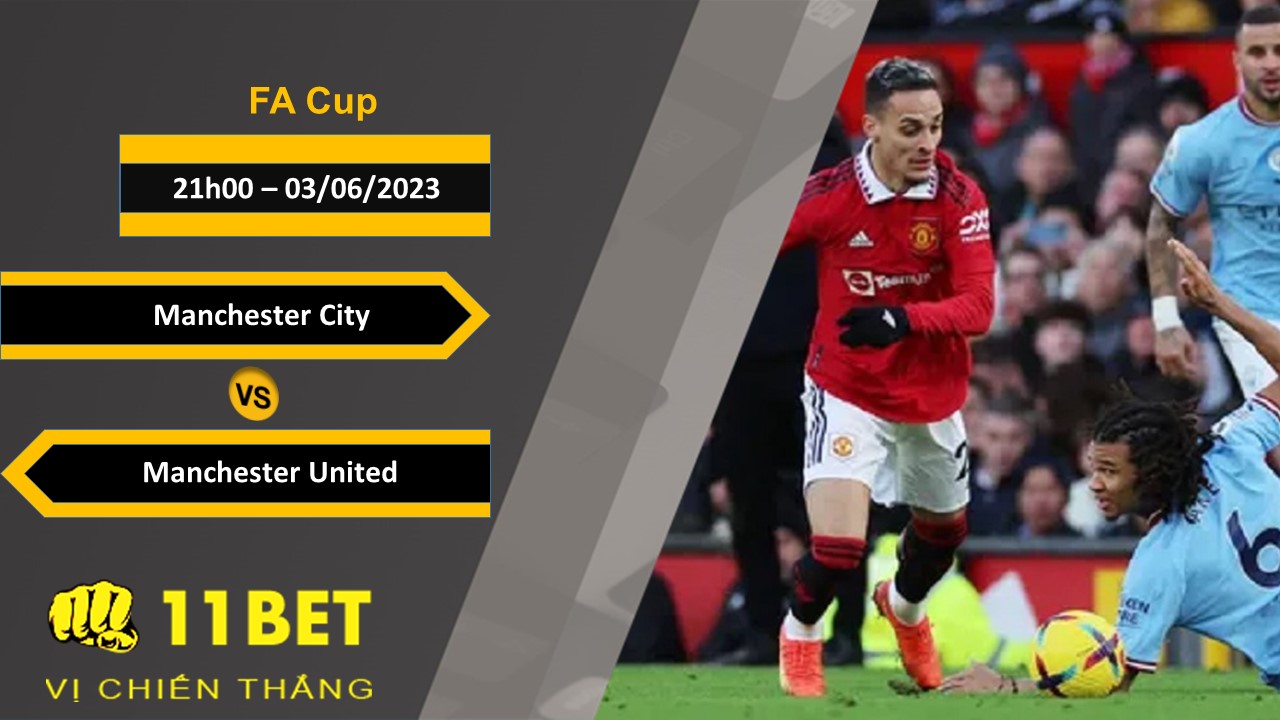 11BET Soi kèo Manchester City vs Manchester United, 21h00, 03/06/2023
