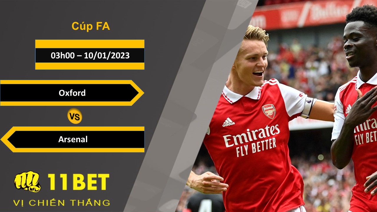 11BET Soi kèo Oxford vs Arsenal, 03h00, 10/01/2023