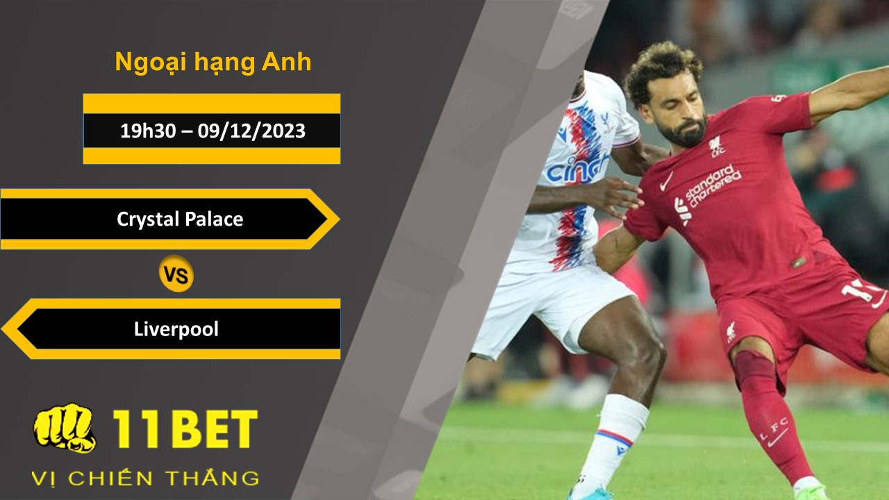 11BET Soi kèo   Crystal Palace vs Liverpool, 19h30, 09/12/2023