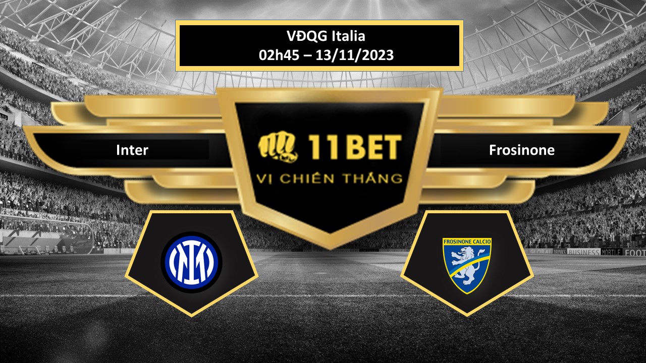 11BET Tip bóng đá  Inter vs Frosinone, hôm nay 13/11/2023