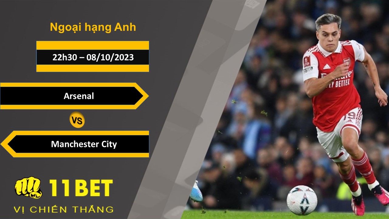 11BET Soi kèo  Arsenal vs Manchester City , 22h30, 08/10/2023