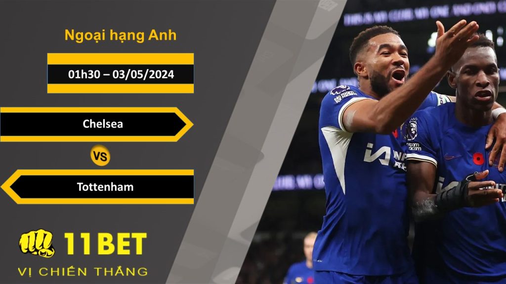 11BET Soi kèo Chelsea vs Tottenham, 01h30, 03/05/2024