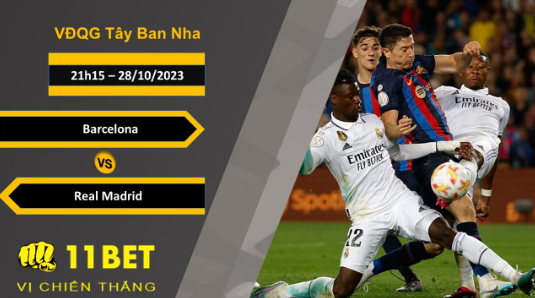 11BET Soi kèo  Barcelona vs Real Madrid, 21h15, 28/10/2023