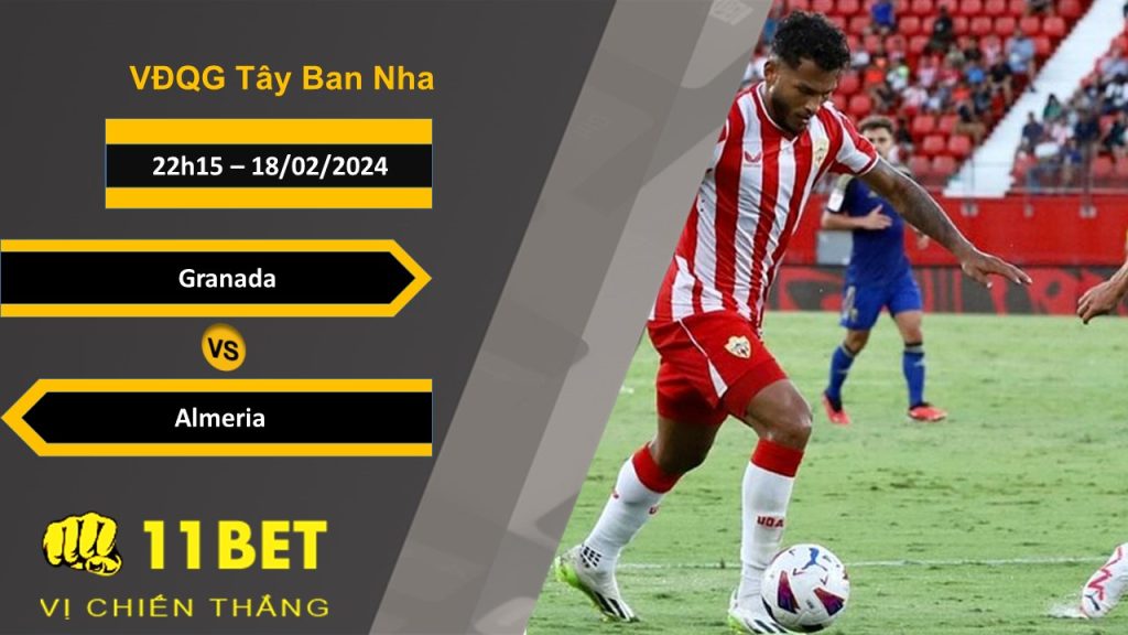 11BET Soi kèo Granada vs Almeria, 22h15, 18/02/2024