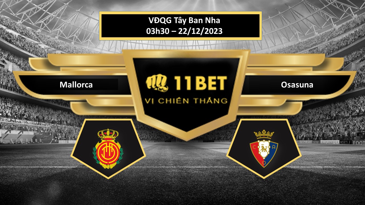 11BET Tip bóng đá   Mallorca vs Osasuna, hôm nay 22/12/2023