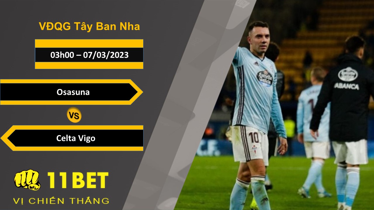 11BET Soi kèo  Osasuna vs Celta Vigo, 03h00, 07/03/2023