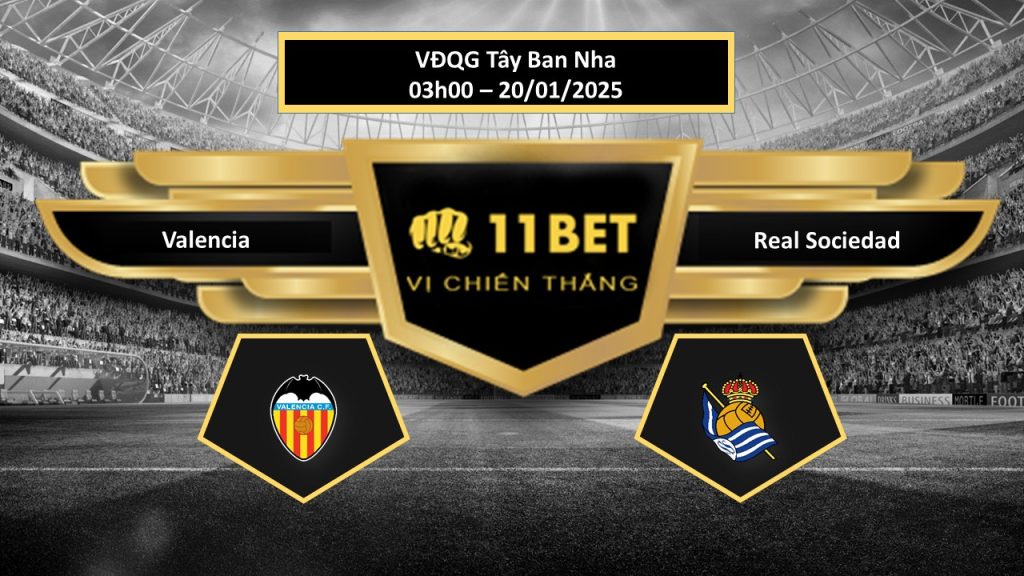 11BET Tip bóng đá Valencia vs Real Sociedad, hôm nay 20/01/2025