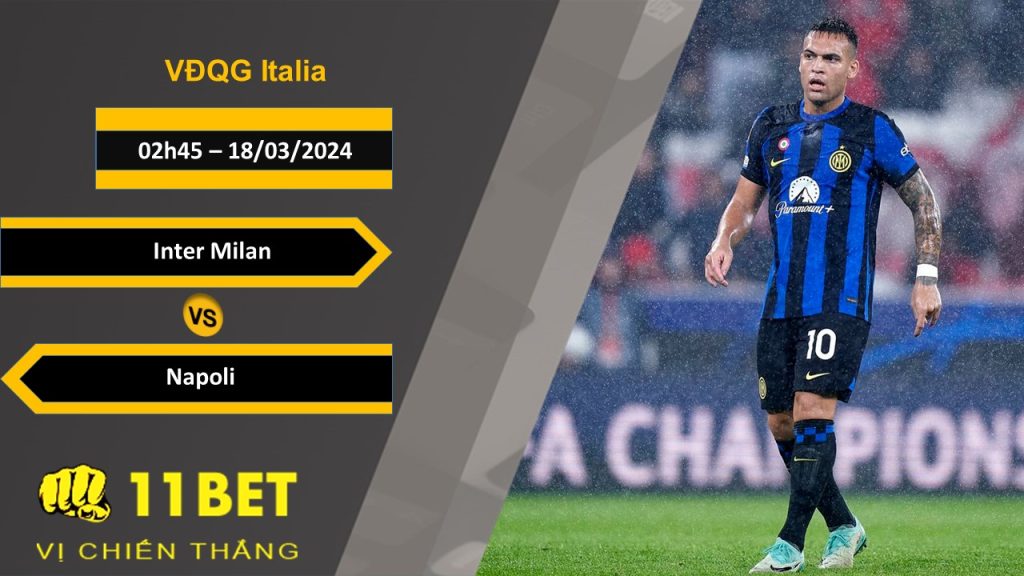 11BET Soi kèo Inter Milan vs Napoli , 02h45, 18/03/2024