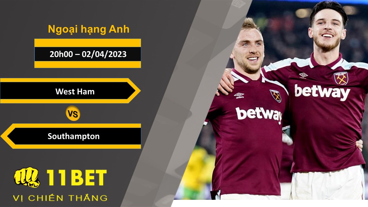 11BET Soi kèo  West Ham vs Southampton, 20h00, 02/04/2023