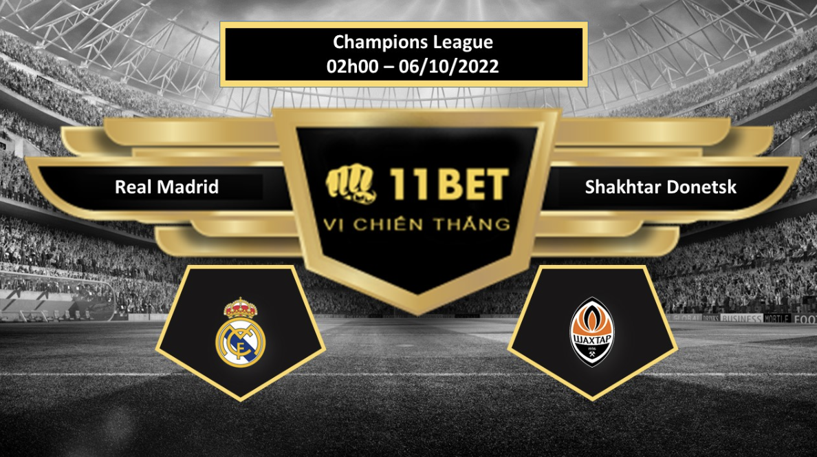 11BET Tip bóng đá  Real Madrid vs Shakhtar Donetsk, hôm nay 06/10/2022