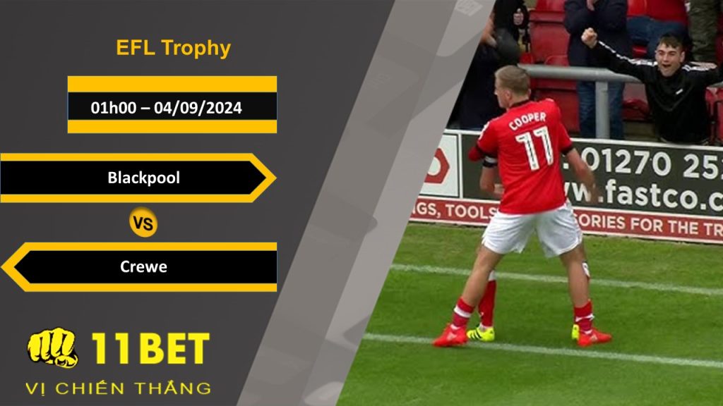 11BET Soi kèo  Blackpool vs Crewe, 01h00, 04/09/2024