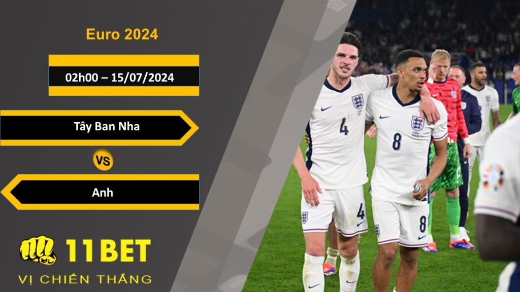 11BET Soi kèo Tây Ban Nha vs Anh, 02h00, 15/07/2024