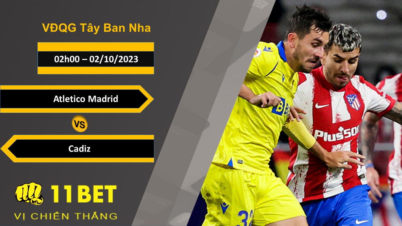 11BET Soi kèo  Atletico Madrid vs Cadiz, 02h00, 02/10/2023