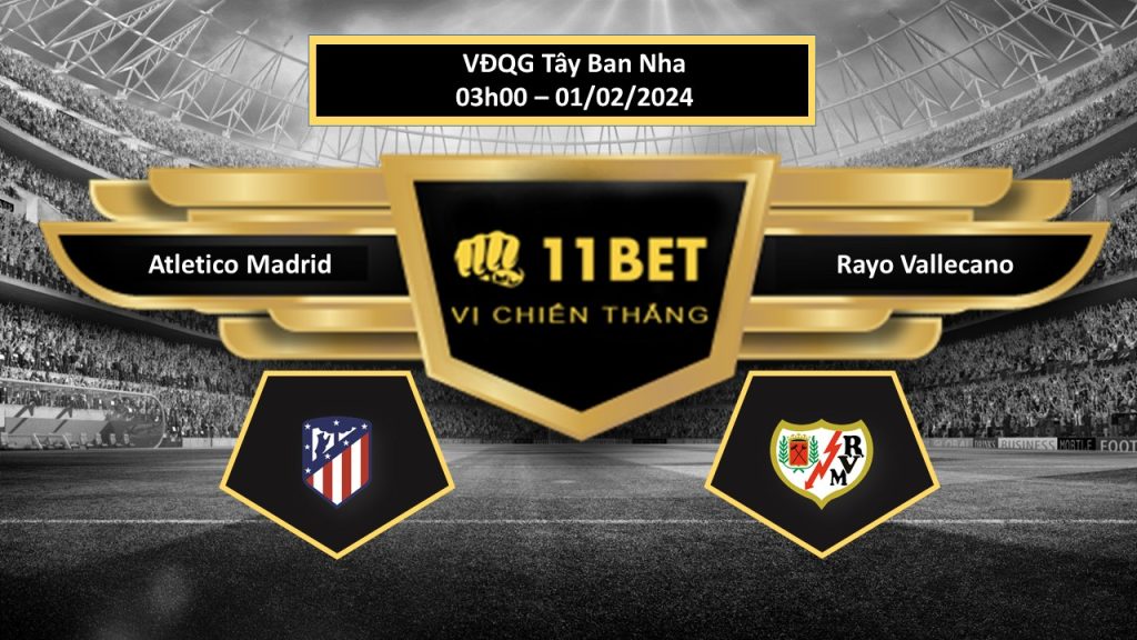 11BET Tip bóng đá Atletico Madrid vs Rayo Vallecano, hôm nay 01/02/2024